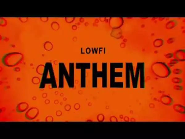 Video: LOWFi – LOWFi Anthem
